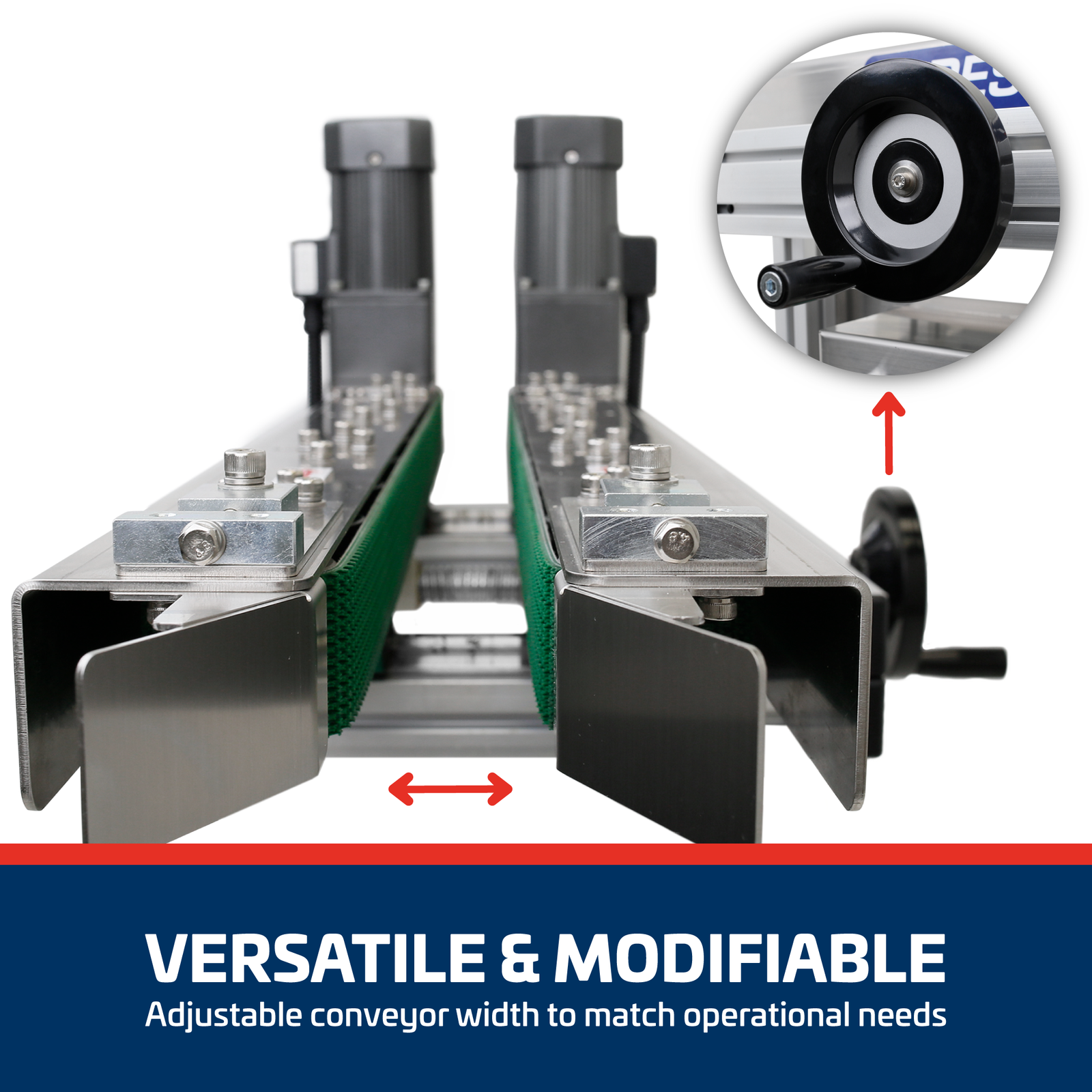 Close up shows the two green side belts of the JORES TECHNOLOGIES® bottomless conveyor that would hold and transport the containers. Banner reads: Versatile and modifiable, adjustable conveyor width to match operational needs
