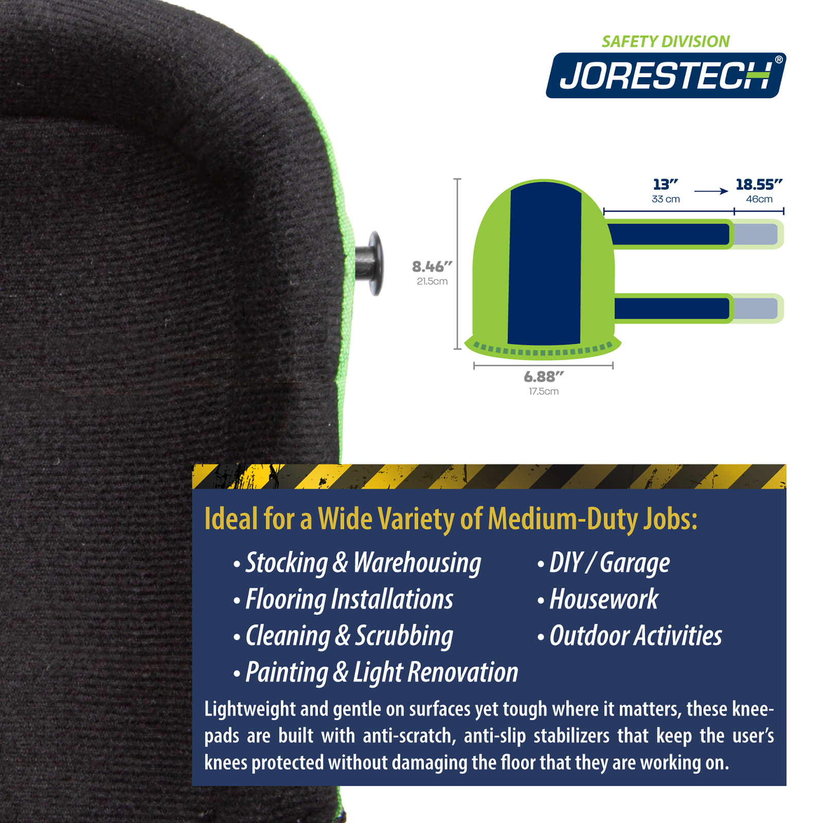 Infographic shows the measurements of the knee pads and text that reads: Ideal for a wide variety of medium-duty jobs: stocking & warehousing, floor installations, cleaning & scrubbing, painting & lighting, DIY/garage, housework, outdoor activities. Lightweight and gentle on surfaces yet tough where it matters, these kneepads are built with anti-scratch, anti-slip stabilizers that keep the user’s knees protected without damaging the floor they are working on.