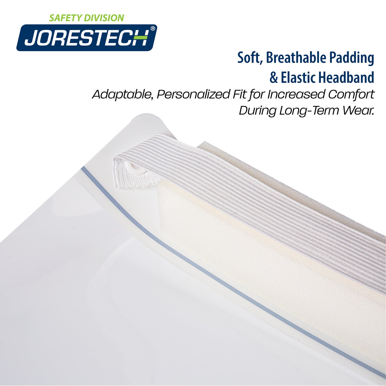 Close up of the foam and the elastic places on the JORESTECH face shield. Banner  with blue letters read: Soft, breathable padding & elastic headband. Adaptable, personalized fit for increase comfort during long term wear.